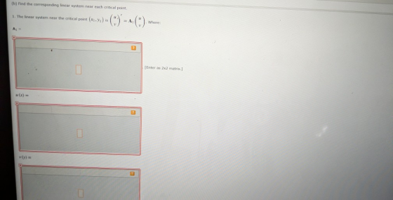 (6) Find the corresponding linear system near each critical point. 1. The linear system near the critical point X. y) is tem