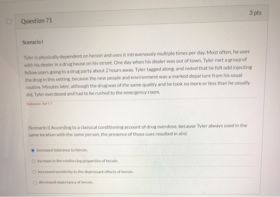 3 pts Question 71 Scenario Tyler is physically dependent on heroin and uses it intravenously multiple times per day. Most oft