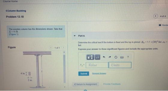 Course Home <Column Buckling A Problem 13.18 4 of 4 A Revie: The wooden column has the dimensions shown. Take that L = 11 ft