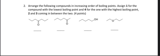 2. Arrange the following compounds in increasing order of boiling points. Assign 1 for the compound with the lowest boiling p