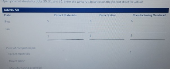Open job cost sheets for Jobs 50.51, and 52. Enter the January 1 balances on the job cost sheet for Job 50. Job No. 50 Date D