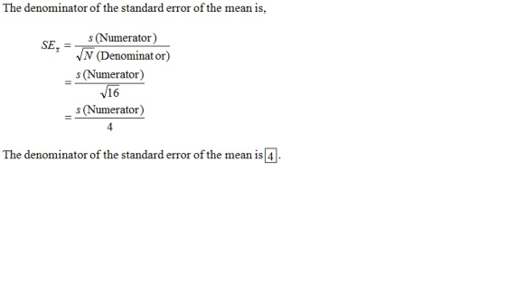 The denominator of the standard error of the mean is, s (Numerator) VN (Denominator) s (Numerator) 116 s(Numerator) The denom