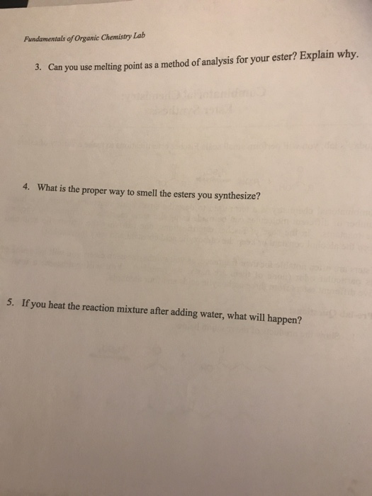 Fundamentals of Organic Chemistry Lab Can you use melting point as a method of analysis for your ester? Explain why. 3. 4. Wh