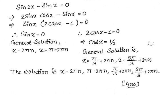 Sin 22 Sin x = 0 -> 2Sinx COOX Sim1 =0 Sinz C2007 -4) = 0 .. Sim3 = 0 is 2 cosx-1=0 General Solution, c) C681= 2 X=271 n, X=