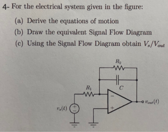 4- For the electrical system given in the figure: (a) Derive the equations of motion (b) Draw the equivalent Signal Flow Diag