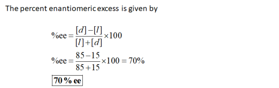 The percent enantiomeric excess is given by %ee - [d] –[]x100 [/]+[d] 85-15 %ee = 5718*100 = 70% 70 % ee ee
