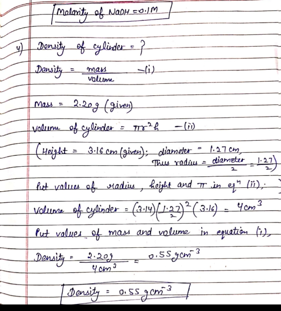 Molarity of NaOH. 50.) Density of cylinder Density = mars ? (1) mass volume mass = 2.209 (given) volume of Cylinders m?k -()