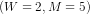 (W = 2 , M = 5)