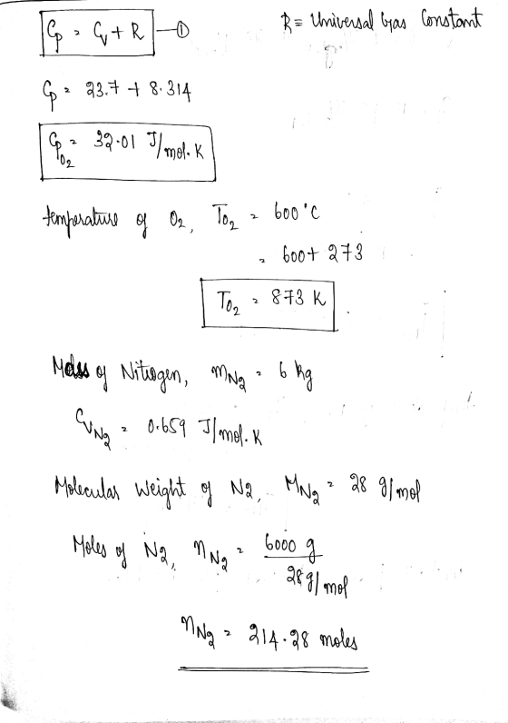 R = Universal Gas Constant 1 p = G+ 20 G = 23.7 + 8.314 Go . 39.01 J/moln K oor temperature of O2, To, 600°C boot 273 Ton 873