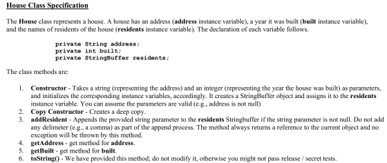 House Class Specification The House class represents a house. A house has an address (address instance variable), a year it w