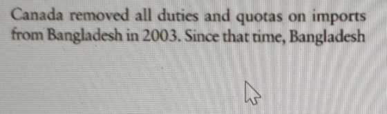Canada removed all duties and quotas on imports from Bangladesh in 2003. Since that time, Bangladesh