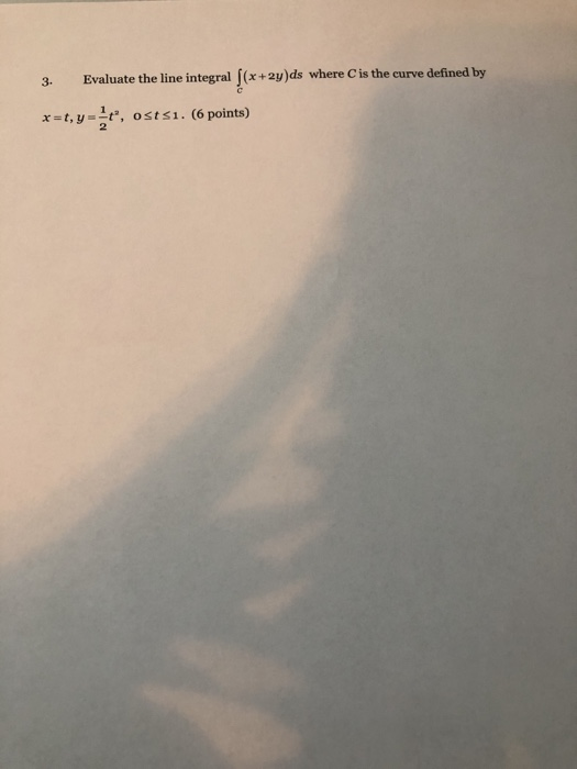 3. Evaluate the line integral |(x+2y)ds where Cis the curve defined by x=t, y , ostsi. (6 points)