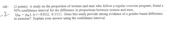 (2 points) A study on the proportion of women and men who follow a regular exercise program, found a 95% confidence interval