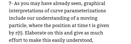 7- As you may have already seen, graphical interpretations of curve parameterizations include our understanding of a moving p