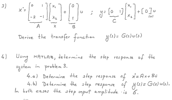 3) L12:) 330003-21 + jou X [-2 -1 ][x₂] li Derive the transfer function y(s) = Gis)u(s) 4) Using MATLAB, determine the step
