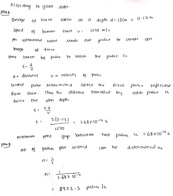Accor ding to gfven data Amage of tskveen ou a depth d: 130m Specd Pluta oj human tixve 1540 mls image d- dstance Second use traa mitrd aftur the flrst puleeHeu from timu( . Thus, the di止ance t av elled by twce the skin dept-, 2(0 13) S40 minimuum rme 9ap between two No. 언 pusa per cond can be I68X lo-V
