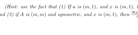 (Hint: use the fact that (1) If a is (m, 1), and r is (m,1), t nd (2) if A is (m, m) and symmetric, and x is (m,1), then Og