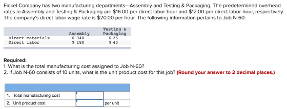 Fickel Company has two manufacturing departments—Assembly and Testing & Packaging. The predetermined overhead rates in Assemb