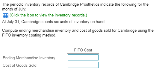 The periodic inventory records of Cambridge Prosthetics indicate the following for the month of July (Click the icon to view