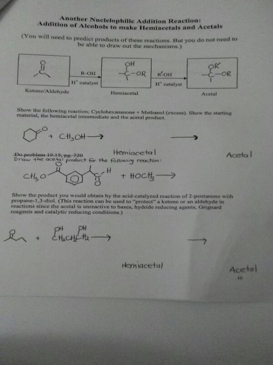 Another Nuclelophilie Addition Reaction: Addition of Alcohols to make Hemiacetals and Acetals You will need to predict produc
