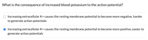 What is the consequence of increased blood potassium to the action potential? Increasing extracellular K+ causes the resting