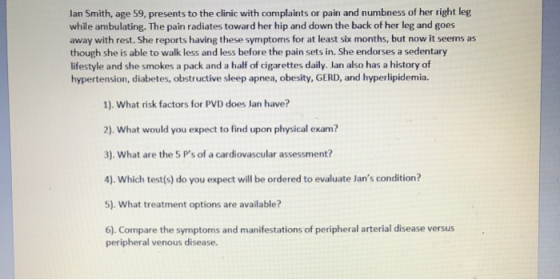 Jan Smith, age 59, presents to the clinic with complaints or pain and numbness of her right leg while ambulating. The pain ra