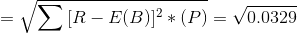 =\sqrt{\sum {[R-E(B)]^2}*(P)} = \sqrt{0.0329}