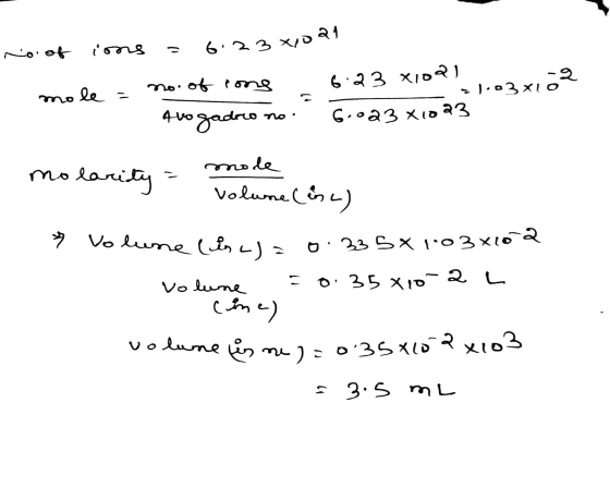 no of ions = 6.23 xoan mole = no. of tong 6.23 x10al Avogadro no 6.023 x 1023 - 1.03x102 mode mo rady. volune inc) * Volume (