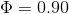 Φ = 0.90