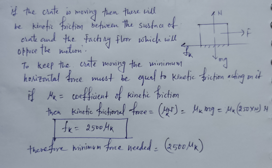 if the crate is moving then there will be kinetic friction between the surface of crate and the factory floor which will, Li]