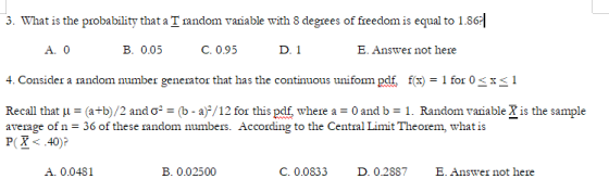 3. What is the probability that a T random vaiable with 8 degrees of freedom is equal to 1.86 A. 0 B. 0.05 C. 0.95 D. 1 E. An