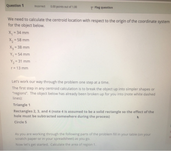 Question 1 Incorrect 0.00 points out of 1.00 P Flag question the origin of the coordinate system We need to calculate the cen
