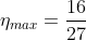 \eta_{max} = \frac{16}{27}