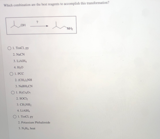 Which combination are the best reagents to accomplish this transformation? Loh ? NH2 O 1. TosCl, py 2. NaCN 3. LiAlH4 4. H2O