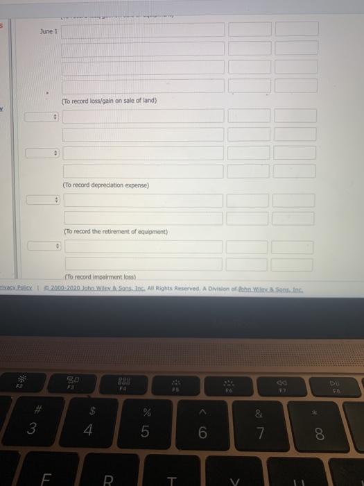 June 1 (To record loss/gain on sale of land) (To record depreciation expense) (To record the retirement of equipment) (To rec