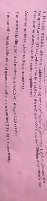 2. (10 pts) If 56.0 k) of heat is added to a 41.0-g sample of liquid temperature of -170 °C, what is the final state final te