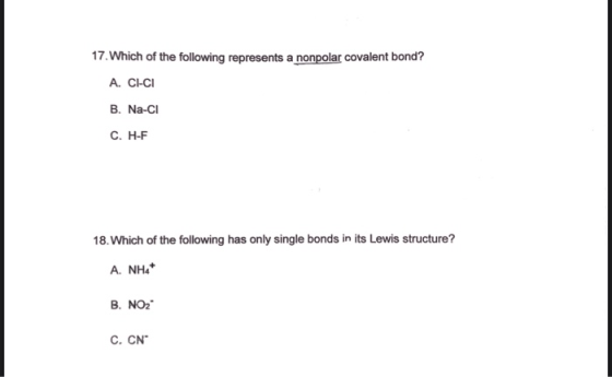 17. Which of the following represents a nonpolar covalent bond? A. CI-CI B. Na-CI C. H-F 18. Which of the following has only