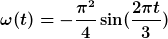 \boldsymbol{\omega (t)=-\frac{\pi ^{2}}{4} \sin (\frac{2\pi t}{3})}