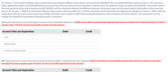 On January 1, 2019, when its $30 par value common stock was selling for $80 per share, Sweet Corp. issued $11,200,000 of 8% c