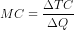 MC = \frac{\Delta TC}{\Delta Q}