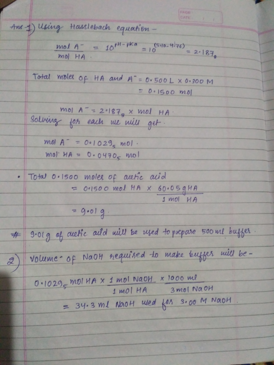 IPAGE TOATE Ans - Using Hasslebach equation - mol A = 10PH-pka = 1 (5.10-4.76) - 2.187 mol HA. Total moles of HA and A=0.500L