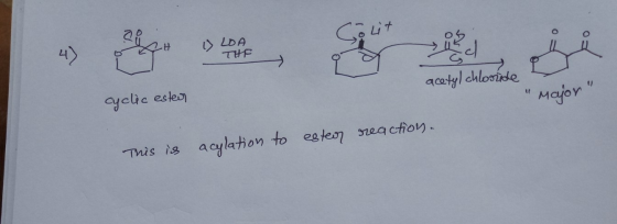 Golit o 1) LDA 4) THE ul acetyl chloride cyclic ested major This is acylation to ester reaction.