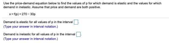Use the price-demand equation below to find the values of p for which demand is elastic and the values for which demand in in