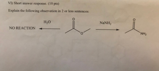 VI) Short answer response. (10 pts) Explain the following observation in 2 or less sentences: H2O NaNH2 NO REACTION NH2
