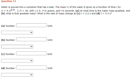Question 13 Water is poured into a container that has a leak. The mass m of the water is given as a function of time t by m =
