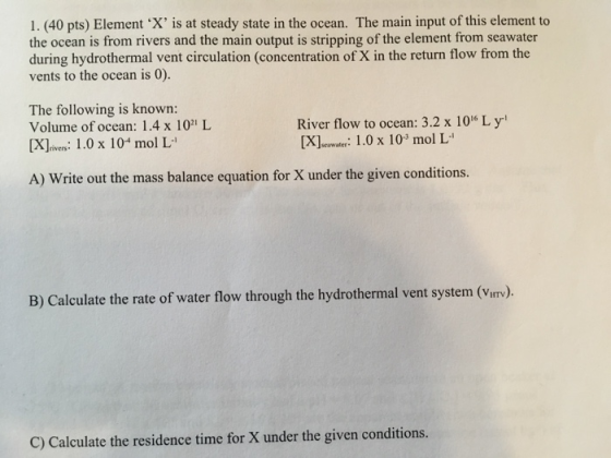 1. (40 pts) Element X is at steady state in the ocean. The main input of this element to the ocean is from rivers and the m