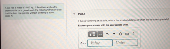 A car has a mass of 1500 kg. If the driver applies the brakes while on a gravel road, the maximum friction force that the tir