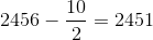 2456-\frac{10}{2}=2451