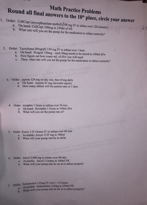 Math Practice Problems Round all final answers to the 10th place, circle your answer 1. Order: CellCept (mycophenolate mofeti