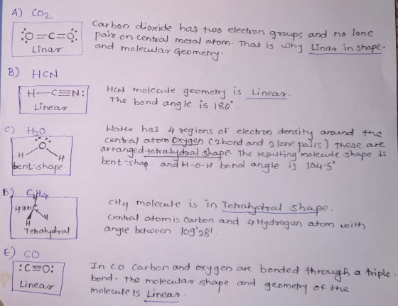 1 A) CO2 o -c=0:1 Linar Carbon dioxide has two electron groups and no lone pair on central metal atom. That is why Linas in s